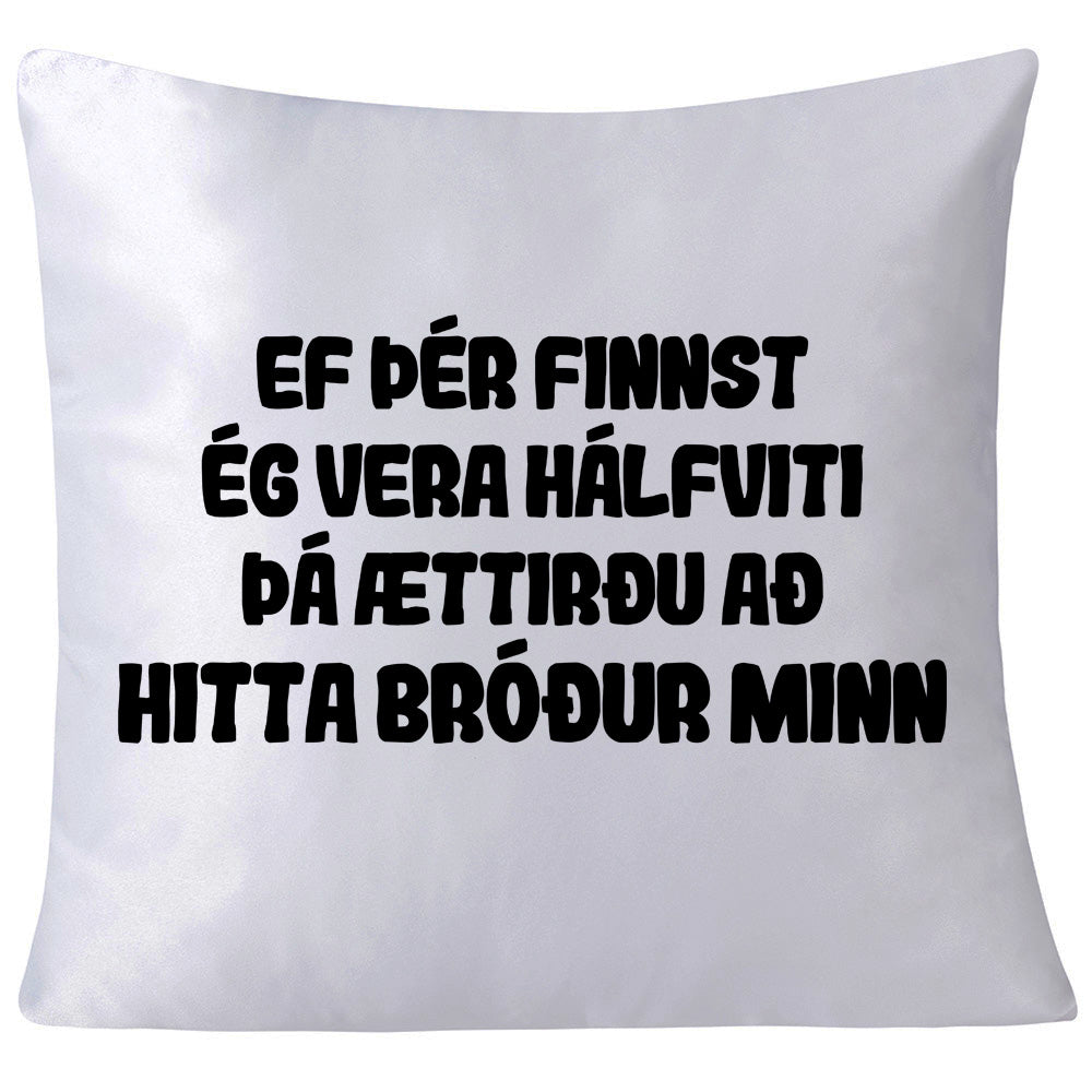 Ef þér finnst ég vera hálviti - Púði