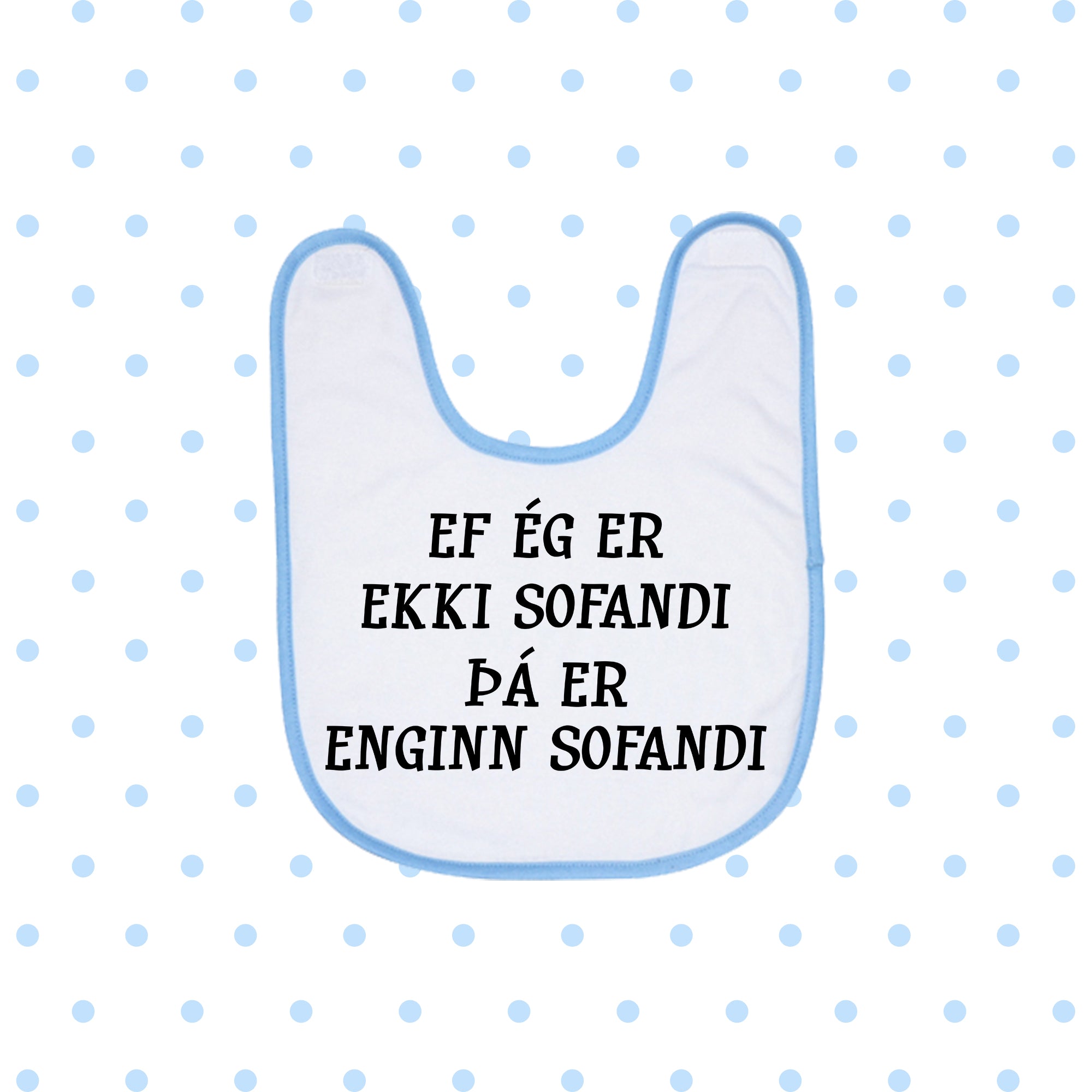 EF ÉG ER EKKI SOFANDI ÞÁ  - Bibs