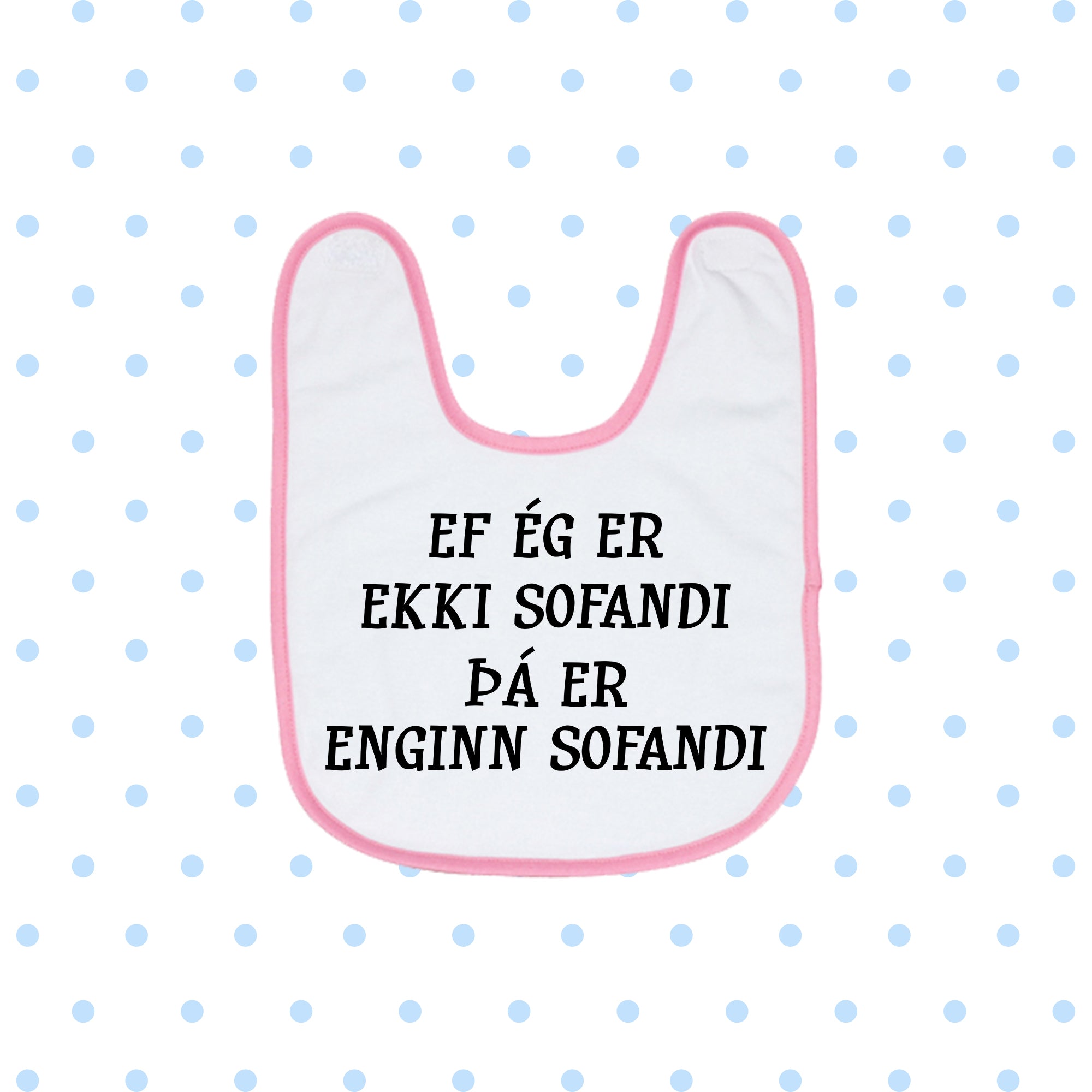 EF ÉG ER EKKI SOFANDI ÞÁ  - Bibs