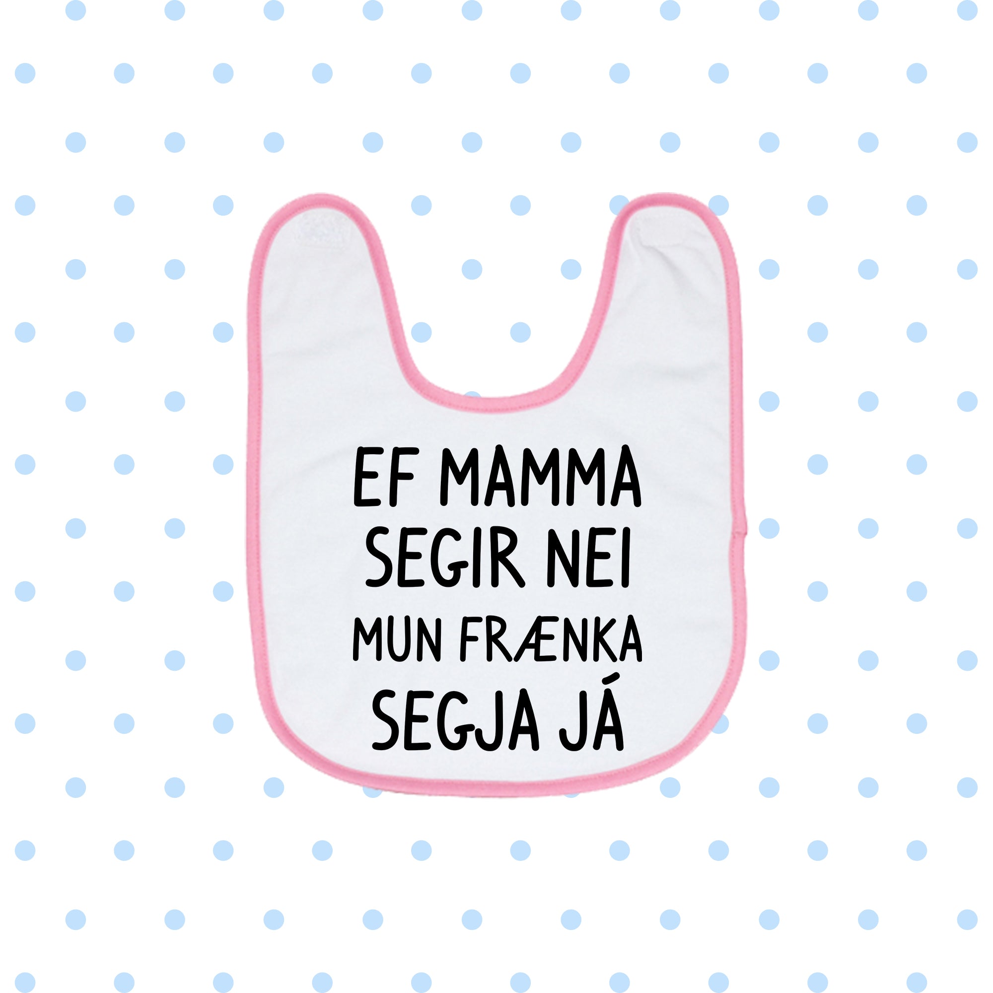 EF MAMMA SEGIR NEI MUN FRÆNKA SEGJA JÁ  - Bibs