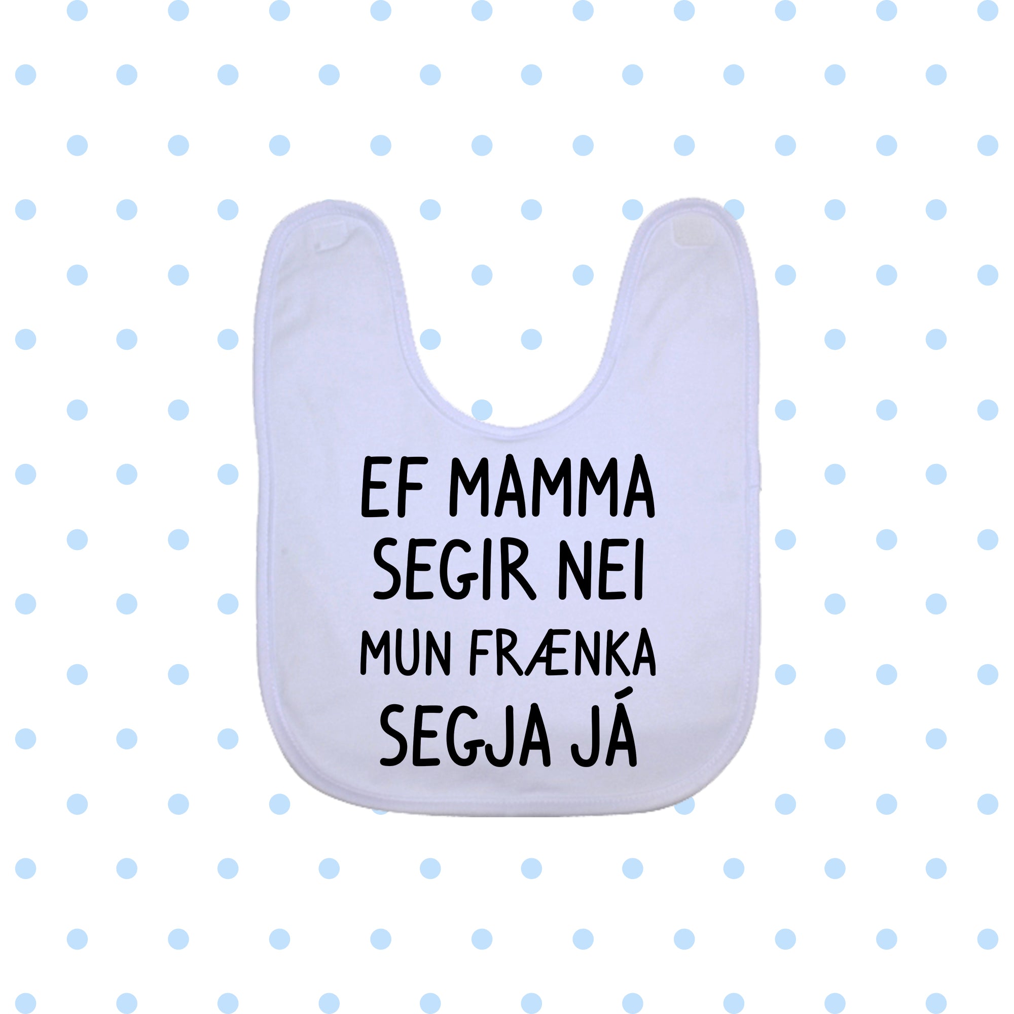 EF MAMMA SEGIR NEI MUN FRÆNKA SEGJA JÁ  - Bibs