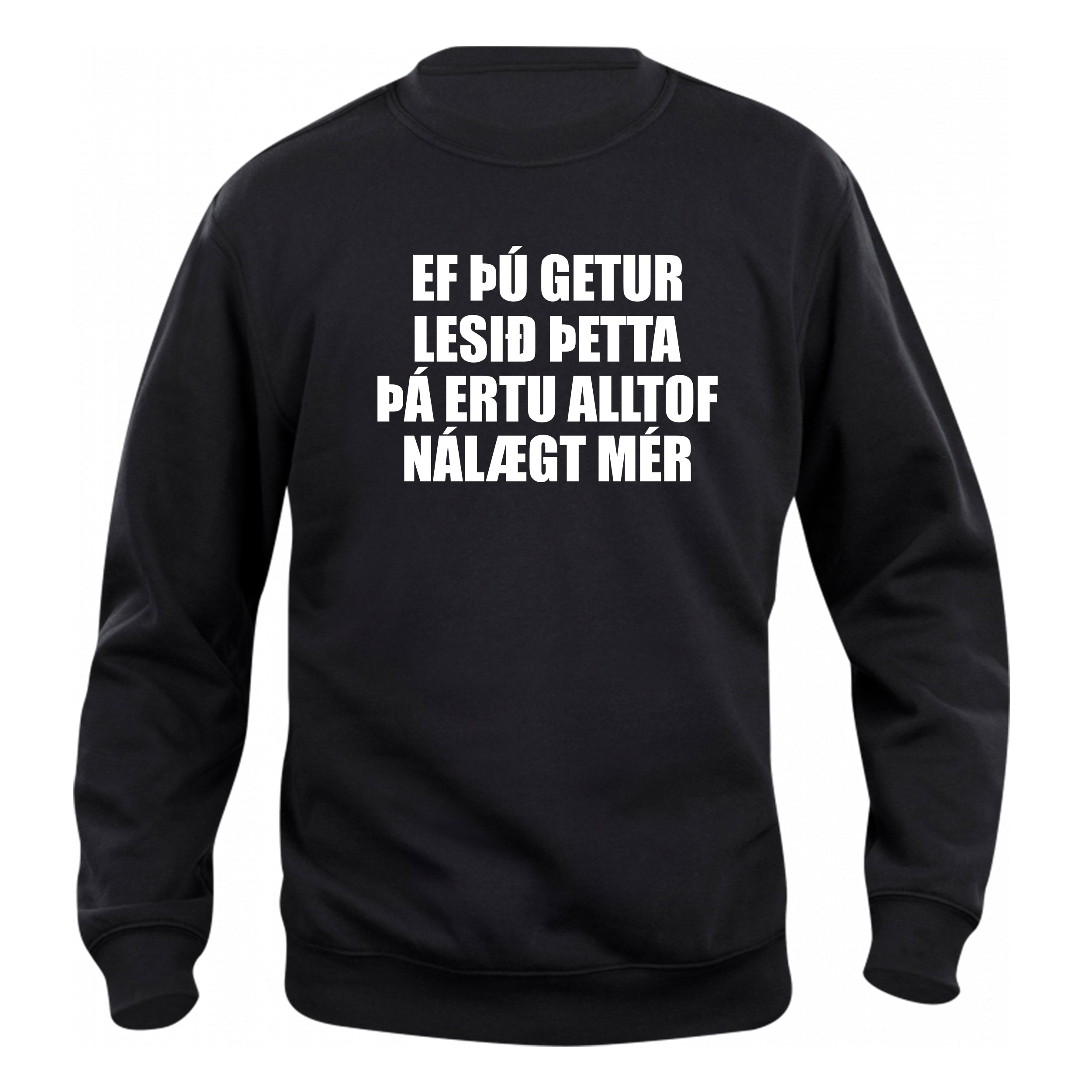 EF ÞÚ GETUR LESIÐ ÞETTA ÞÁ ERTU ALLTOF NÁLÆGT MÉR - sweatshirt