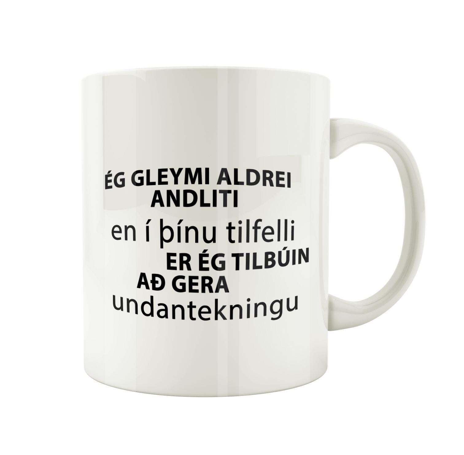 Ég gleymi aldrei andliti en í þínu tilfelli er ég tilbúin að gera undantekningu